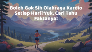 Boleh Gak Sih Olahraga Kardio Setiap Hari?Yuk, Cari Tahu Faktanya!