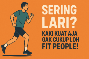 Sering Lari? Kaki Kuat Aja Gak Cukup Loh Fit People!